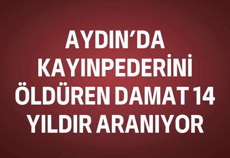 Aydın'da kayınpederini öldüren damat 14 yıldır aranıyor