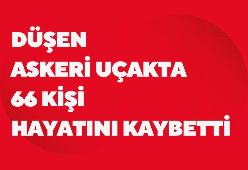 Düşen askeri uçakta 66 kişi hayatını kaybetti