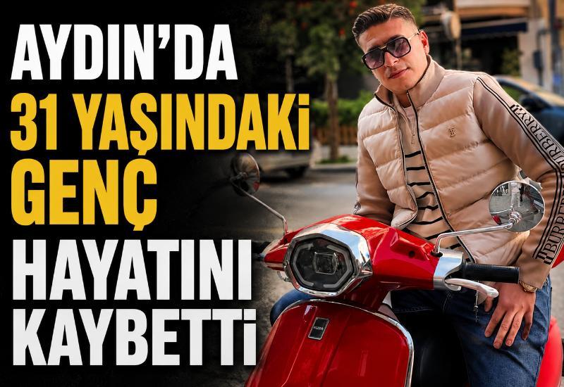 Aydın’da 31 yaşındaki genç hayatını kaybetti