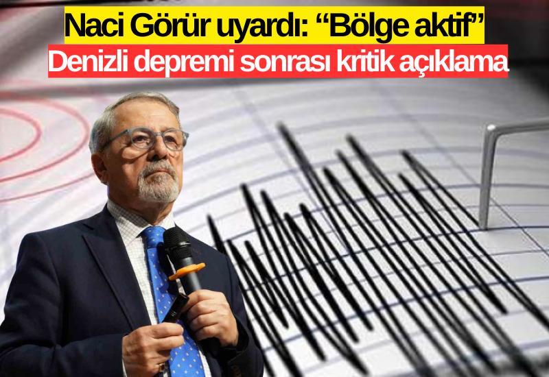 Naci Görür uyardı: “Bölge aktif” – Denizli depremi sonrası kritik açıklama