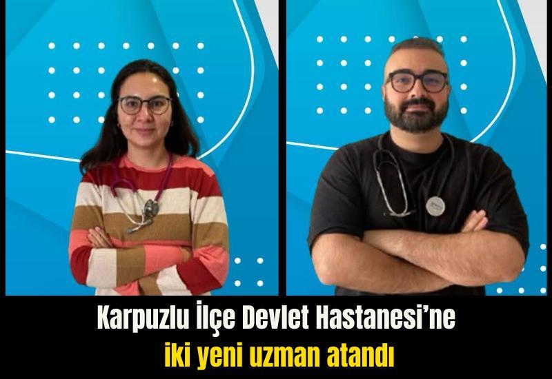 Karpuzlu İlçe Devlet Hastanesi’ne iki yeni uzman atandı