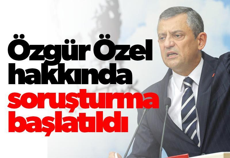 Özgür Özel hakkında soruşturma başlatıldı