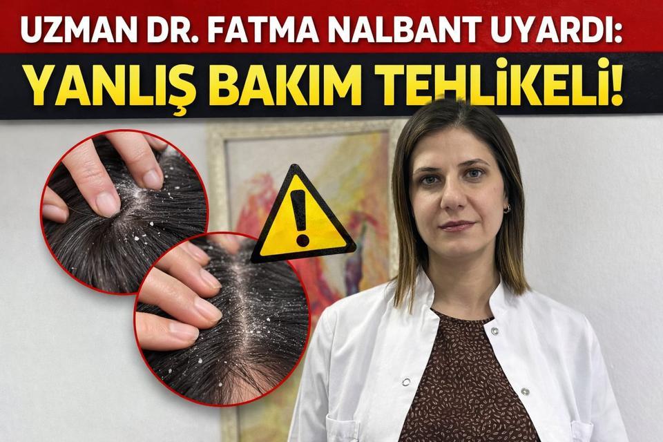 Uzman Dr. Fatma Nalbant uyardı: Yanlış bakım tehlikeli