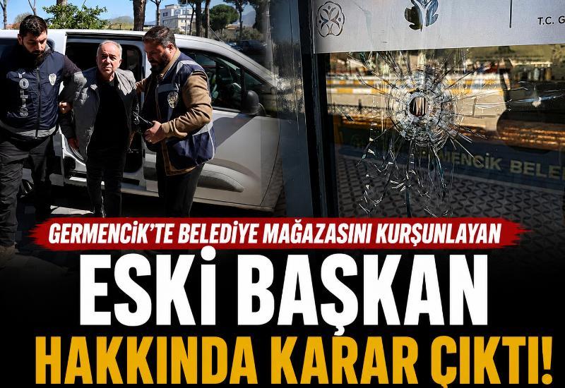 Germencik’te belediye mağazasını kurşunlayan eski başkan hakkında karar çıktı