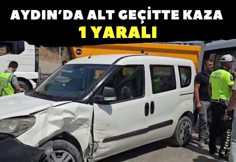 Aydın'da alt geçitte kaza: 1 yaralı