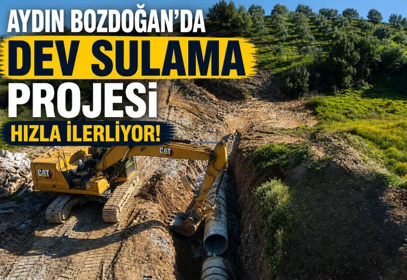 Aydın Bozdoğan’da dev sulama projesi hızla ilerliyor!