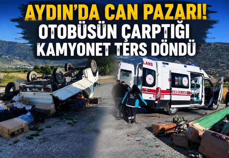 Aydın’da can pazarı! Otobüsün çarptığı kamyonet ters döndü