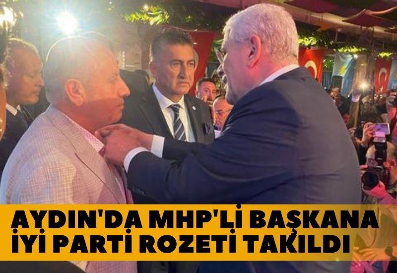 Aydın'da MHP'li başkana İYİ Parti rozeti takıldı