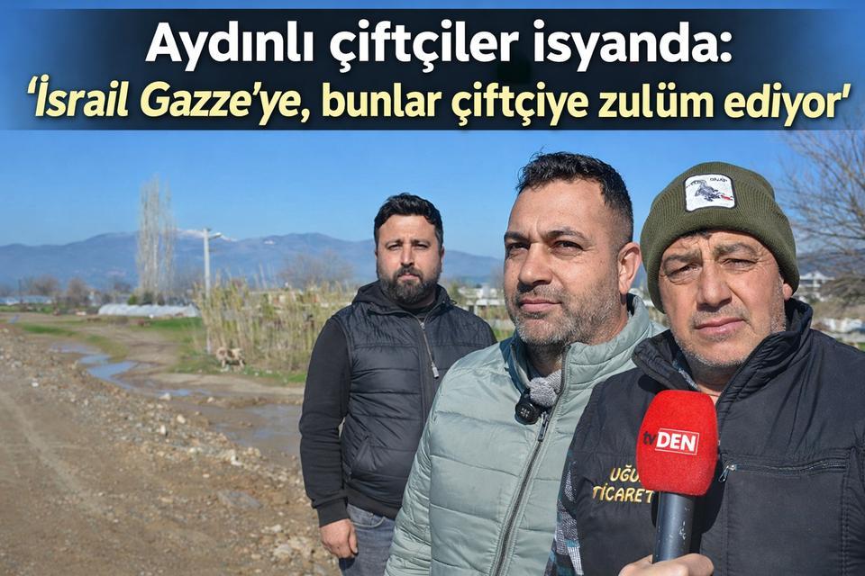 Aydınlı çiftçiler isyanda: “İsrail Gazze’ye, bunlar çiftçiye zulüm ediyor”