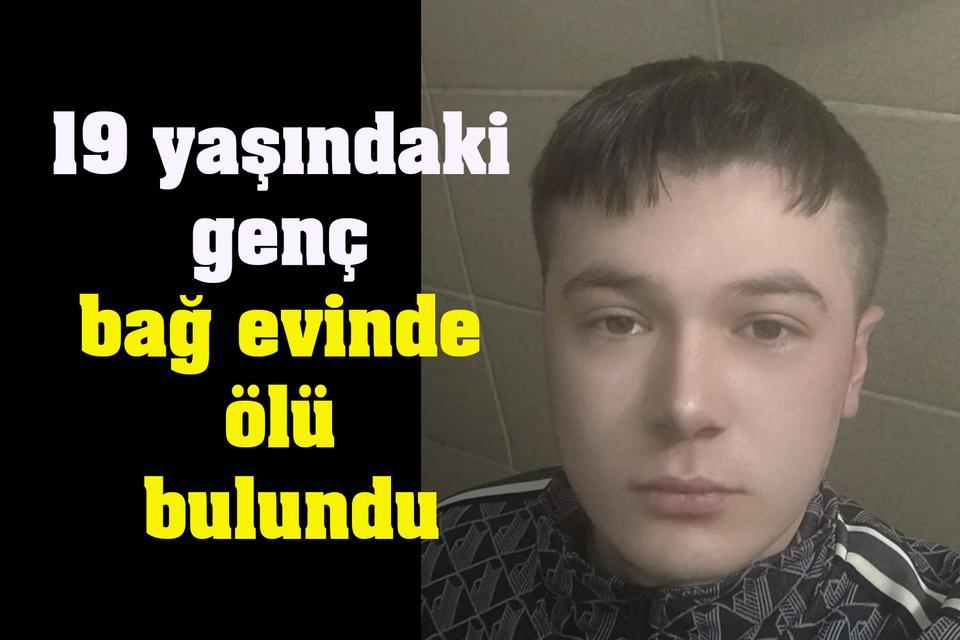 19 yaşındaki genç bağ evinde ölü bulundu