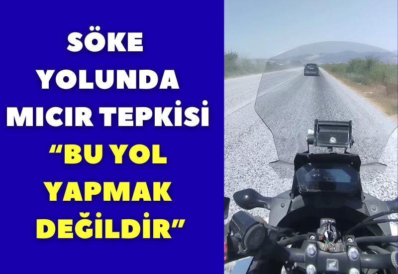 Söke yolunda mıcır tepkisi: “Bu yol yapmak değildir”