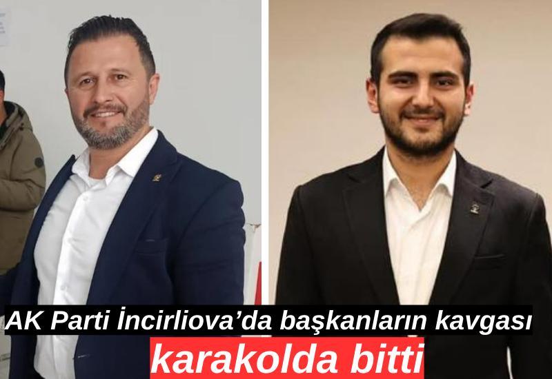 AK Parti İncirliova’da başkanların kavgası karakolda bitti