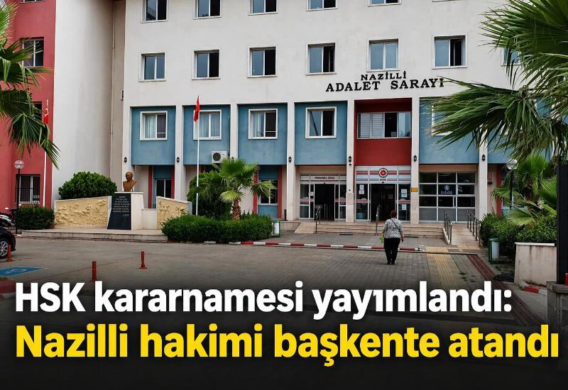 HSK kararnamesi yayımlandı: Nazilli hakimi başkente atandı