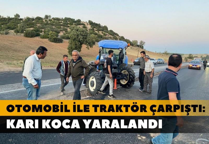 Otomobil ile traktör çarpıştı: Karı koca yaralandı