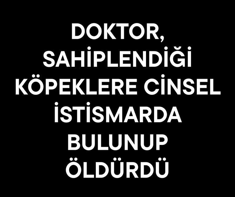 Doktor, sahiplendiği köpeklere cinsel istismarda bulunup öldürdü