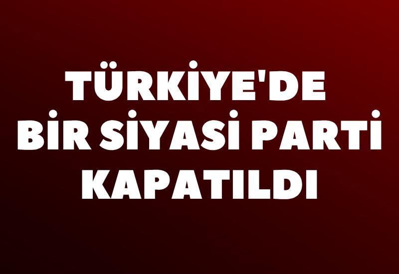 Türkiye'de bir siyasi parti kapatıldı