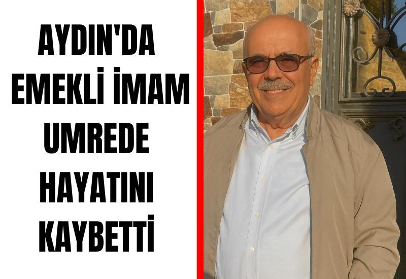 Aydın'da emekli imam umrede hayatını kaybetti