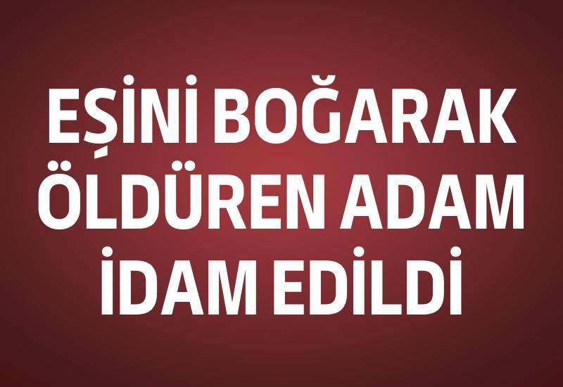 Eşini boğarak öldüren adam idam edildi