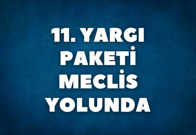 11. Yargı Paketi Meclis yolunda