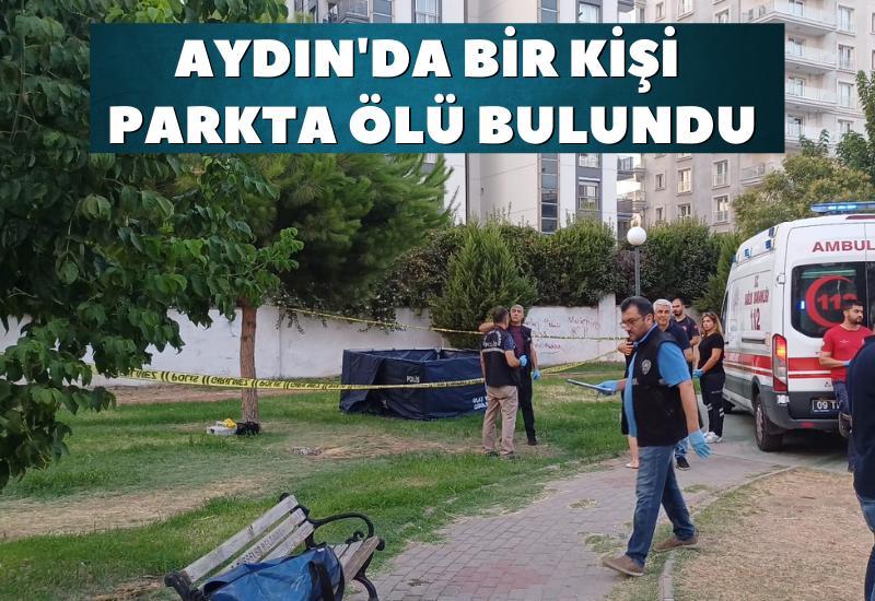 Aydın'da bir kişi parkta ölü bulundu