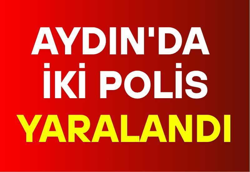 Aydın'da iki polis yaralandı