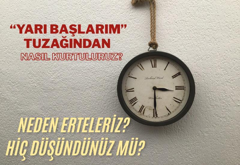 “Yarın Başlarım” tuzağından nasıl kurtuluruz?