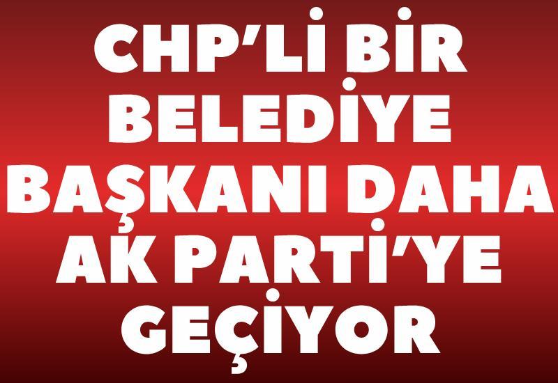 SON DAKİKA! CHP’li bir belediye başkanı daha AK Parti’ye geçiyor