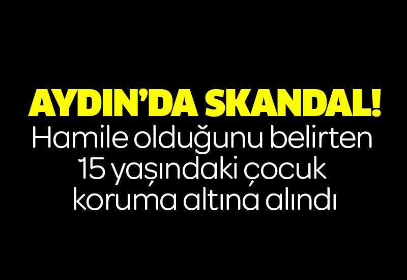 Aydın’da skandal: Hamile olduğunu belirten 15 yaşındaki çocuk koruma altına alındı