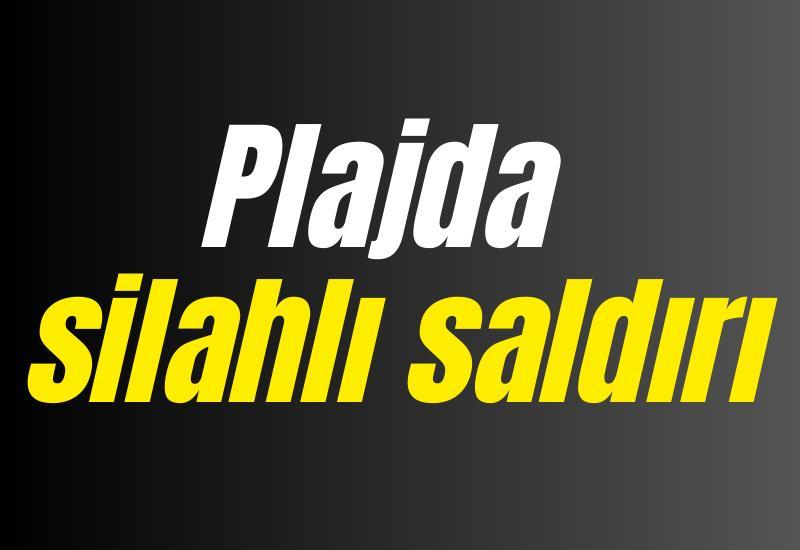 Plajda silahlı saldırı